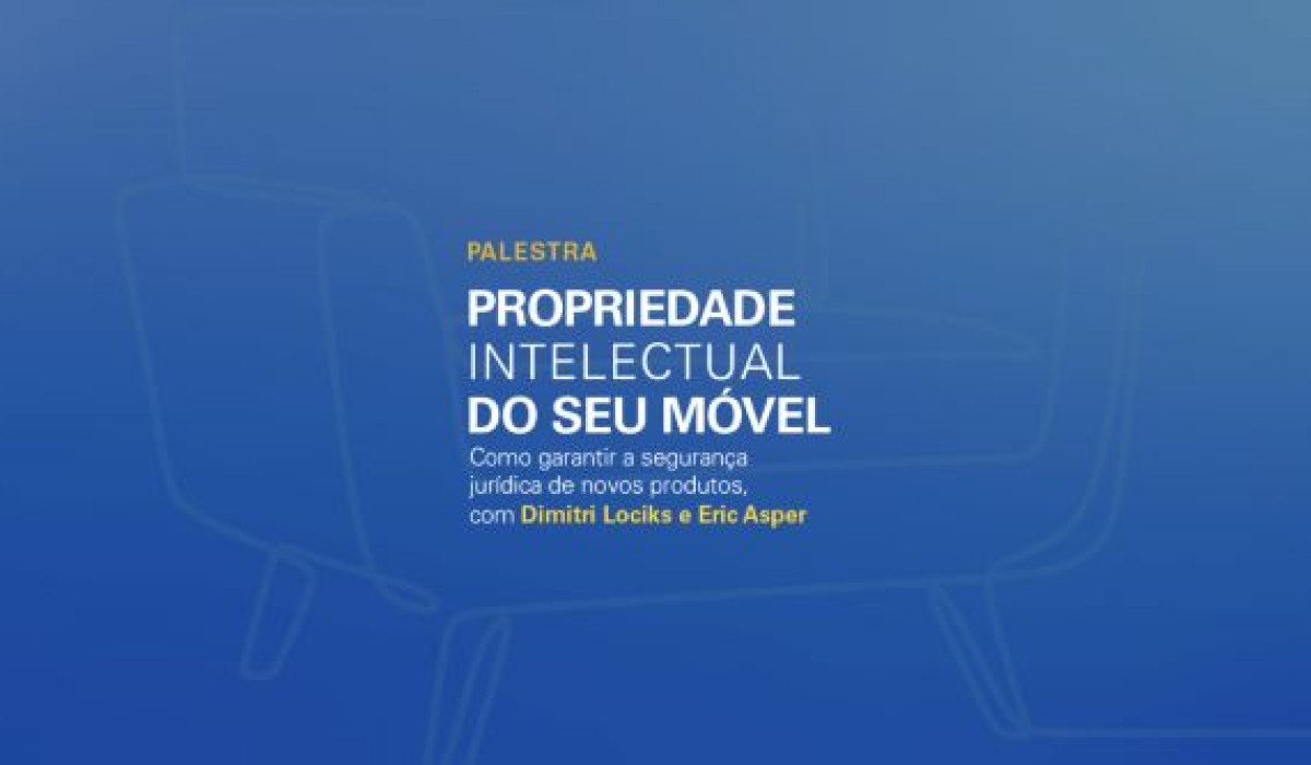 PDCIMob promove palestra nesta semana - ‘Propriedade Intelectual do seu Móvel: como garantir a segurança jurídica de novos produtos’