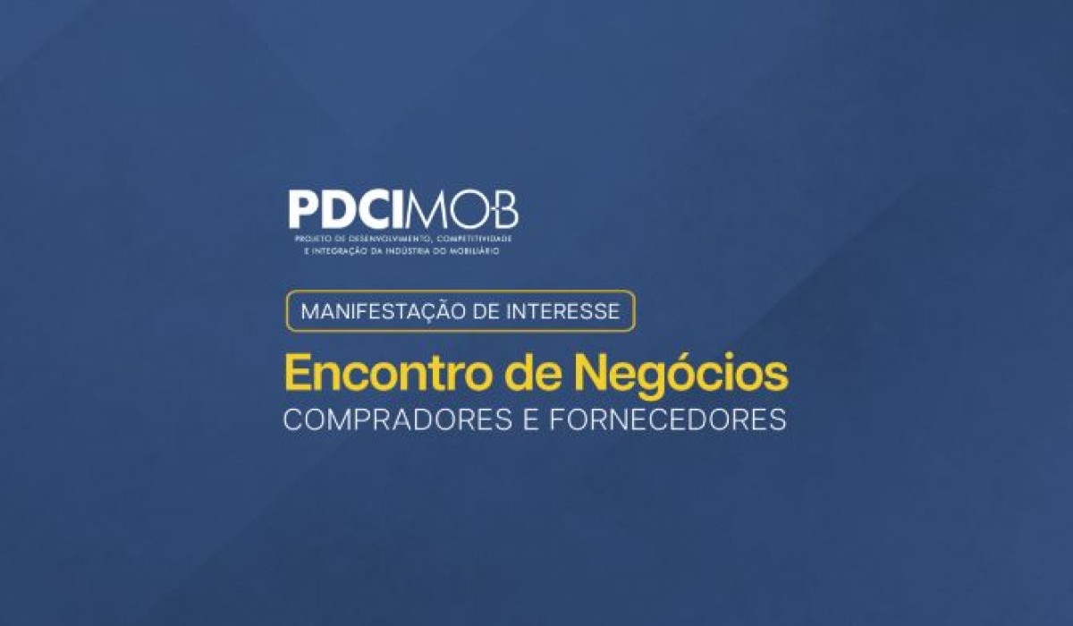 Micro e pequenas empresas: PDCIMob abre consulta de interesse para ‘Encontro de Negócios’ na Movelpar 2024